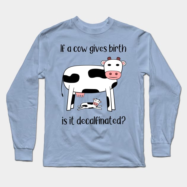 The Decalfinated Cow? Long Sleeve T-Shirt by donovanh